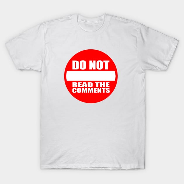 DO NOT READ THE COMMENTS T-Shirt by erikburnham